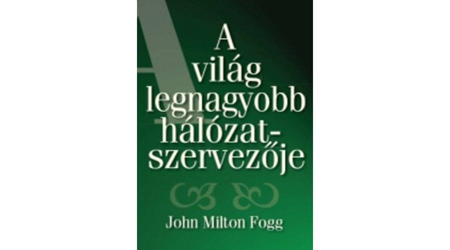 John Milton Fogg: A világ legnagyobb hálózatszervezője