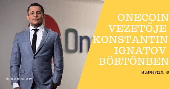 Konstantin Ignatovot a Onecoin vezetőjét, Ruja Ignatov testvérét Los Angelesben letartóztatták