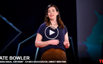 Kate Bowler | „Minden okkal történik” – és más hazugságok, amiket imádtam