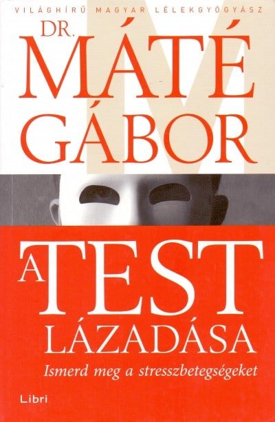 Dr. Máté Gábor: A test lázadása – Ismerd meg a stresszbetegségeket