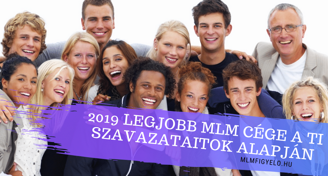 2019 legjobb MLM cége Magyarországon a Ti szavazataitok alapján