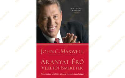 John C. Maxwell: Aranyat érő vezetői ismeretek