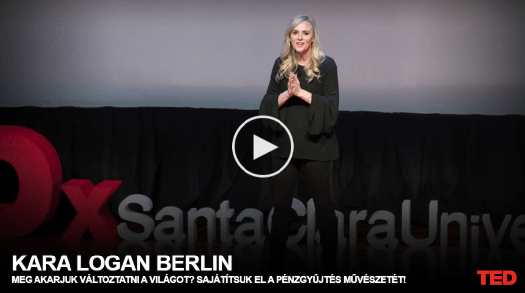 Kara Logan Berlin: Meg akarjuk változtatni a világot? Sajátítsuk el a pénzgyűjtés művészetét!