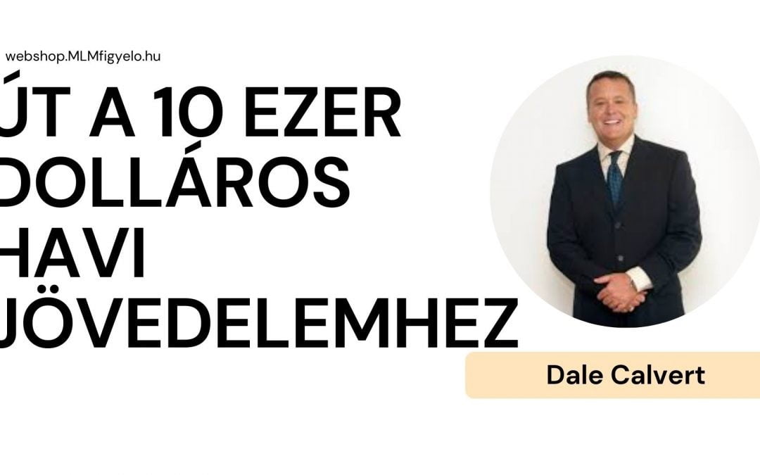 Dale Calvert – Út a 10 ezer dolláros havi jövedelemhez