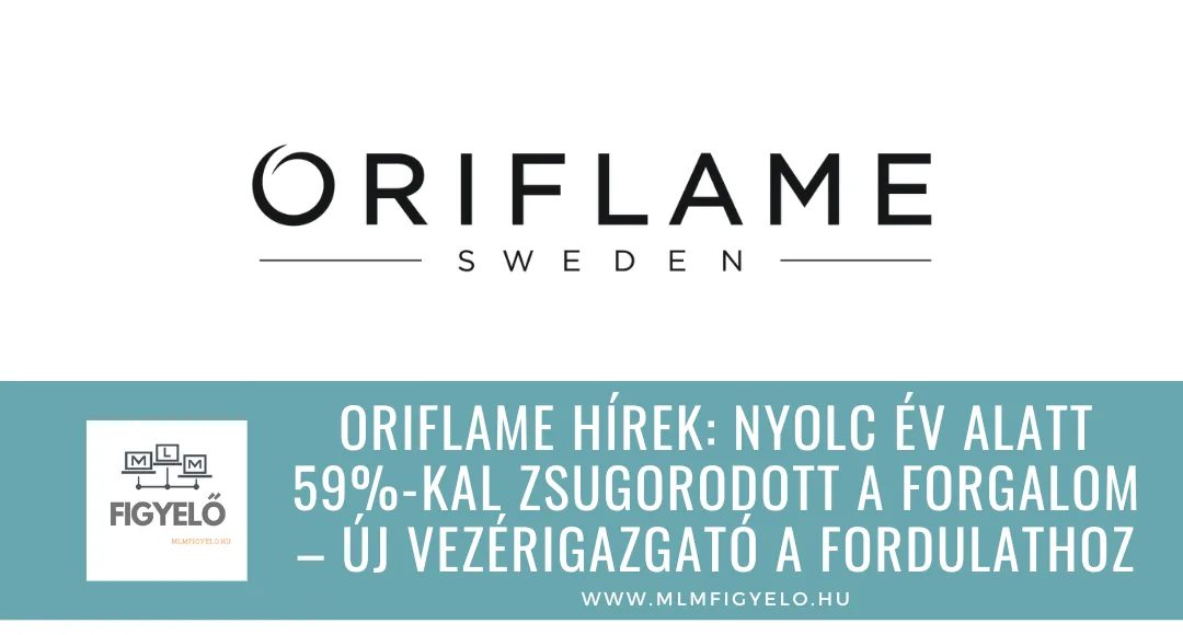 Oriflame hírek: nyolc év alatt 59%-kal zsugorodott a forgalom – új vezérigazgató a fordulathoz