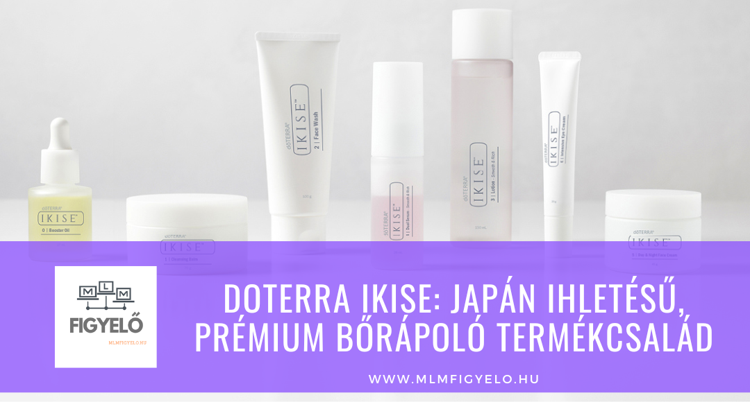 doTERRA IKISE: japán ihletésű, prémium bőrápoló termékcsaládot indított a cég
